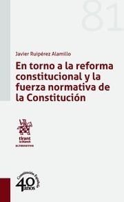 EN TORNO A LA REFORMA CONSTITUCIONAL Y LA FUERZA NORMATIVA DE LA CONSTITUCIÓN | 9788491901419 | RUIPÉREZ ALAMILLO, JAVIER