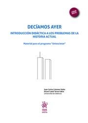 DECÍAMOS AYER. INTRODUCCIÓN DIDÁCTICA A LOS PROBLEMAS DE LA HISTORIA ACTUAL | 9788491699309 | COLOMER RUBIO, JUAN CARLOS
