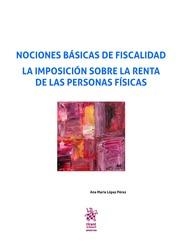 NOCIONES BÁSICAS DE FISCALIDAD. LA IMPOSICIÓN SOBRE LA RENTA DE LAS PERSONAS FÍSICAS | 9788491901976 | LÓPEZ PÉREZ, ANA MARÍA