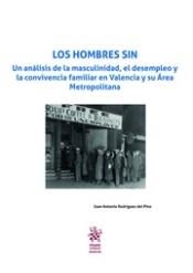 HOMBRES SIN, LOS. UN ANÁLISIS DE LA MASCULINIDAD, EL DESEMPLEO Y LA CONVIVENCIA FAMILIAR EN VALENCIA Y SU ÁREA METROPOLITANA | 9788491696483 | RODRÍGUEZ DEL PINO, JUAN ANTONIO