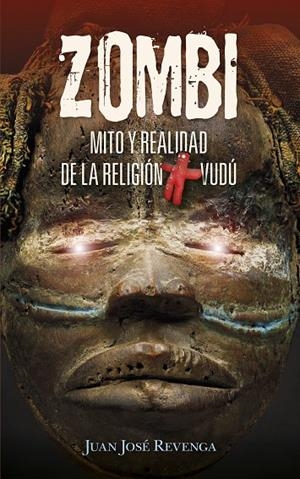 ZOMBI. MITO Y REALIDAD DE LA RELIGIÓN VUDÚ | 9788417828318 | REVENGA MONTEJO, JUAN JOSÉ