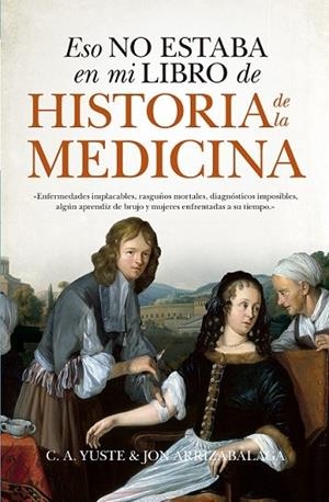 ESO NO ESTABA EN MI LIBRO DE HISTORIA DE LA MEDICINA | 9788417547219 | ARRIZABALAGA VALBUENA, JON