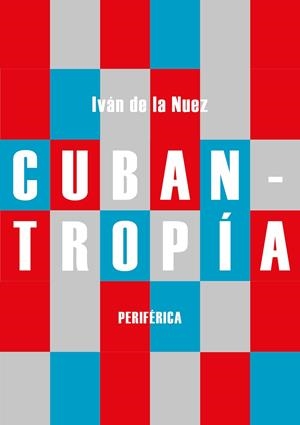 CUBANTROPÍA | 9788416291984 | DE LA NUEZ, IVAN