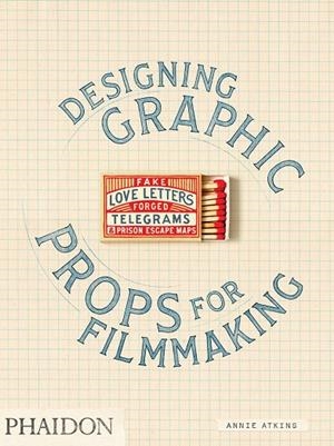 DESIGNING GRAPHIC PROPS FOR FILMMAKING | 9780714879383 | ATKINS, ANNIE