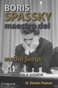 BORIS SPASSKY. MAESTRO DEL MEDIO JUEGO | 9788412068641 | FRANCO OCAMPOS, ZENÓN