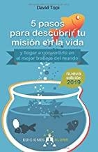 5 PASOS PARA DESCUBRIR TU MISIÓN EN LA VIDA. ( Y LLEGAR A CONVERTIRLA EN EL MEJOR TRABAJO DEL MUNDO) | 9788412007503 | TOPÍ, DAVID