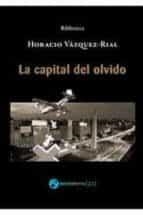 CAPITAL DEL OLVIDO, LA | 9788412116687 | VÁZQUEZ-RIAL, HORACIO