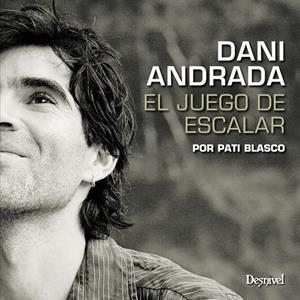 DANI ANDRADA EL JUEGO DE ESCALAR | 9788498292879 | PATI BLASCO
