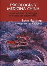 PSICOLOGÍA Y MEDICINA CHINA : LA ASCENSIÓN DEL DRAGÓN, EL VUELO DEL PÁJARO ROJO | 9788487403606 | HAMMER, LEON