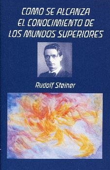 COMO SE ALCANZA EL CONOCIMIENTO DE LOS MUNDOS SUPERIORES | 9788492843565 | STEINER, RUDOLF