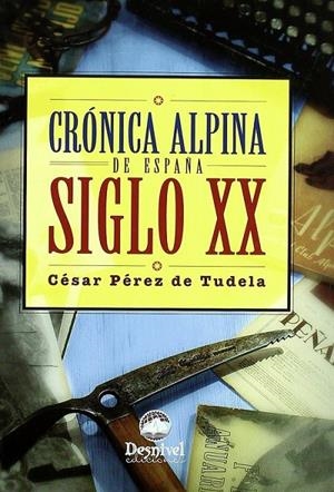 CRONICA ALPINA DE ESPAÑA SIGLO XX | 9788496192409 | PÉREZ DE TUDELA, CÉSAR