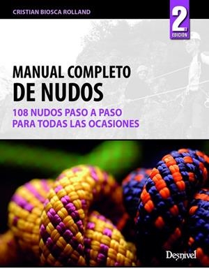 MANUAL COMPLETO DE NUDOS. 108 NUDOS PASO A PASO PARA TODAS LAS OCASIONES | 9788498292114 | BIOSCA ROLLAND, CRISTIAN