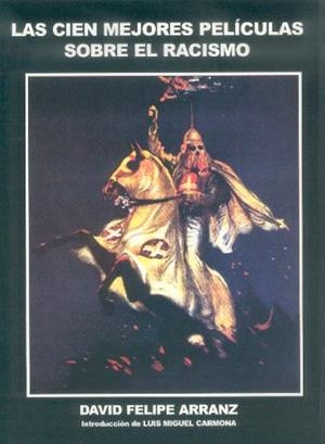 CIEN MEJORES PELICULAS SOBRE EL RACISMO, LAS | 9788496613300 | ARRANZ, DAVID FELIPE