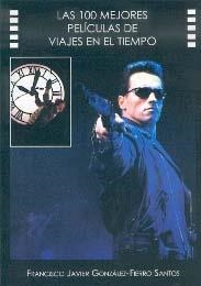 100 MEJORES PELICULAS DE VIAJES EN EL TIEMPO, LAS | 9788496613041 | GONZÁLEZ-FIERRO SANTOS, FCO. JAVIER