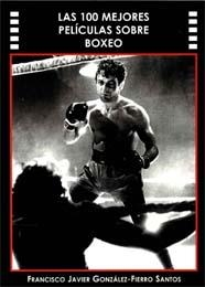 100 MEJORES PELICULAS SOBRE BOXEO, LAS | 9788496613089 | GONZÁLEZ-FIERRO SANTOS, FCO. JAVIER