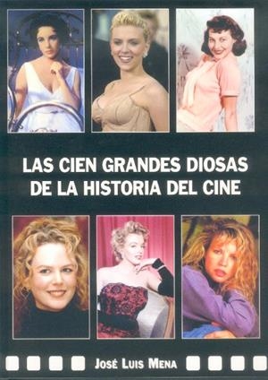CIEN GRANDES DIOSAS DE LA HISTORIA DEL CINE, LAS | 9788496613201 | MENA, JOSÉ LUIS