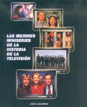 MEJORES MINISERIES DE LA HISTORIA DE LA TELEVISION, LAS | 9788496613270 | MENA, JOSÉ LUIS