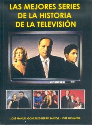 MEJORES SERIES DE LA HISTORIA DE LA TELEVISION, LAS | 9788496613287 | MENA, JOSÉ LUIS / GONZÁLEZ-FIERRO, JOSÉ MANUEL