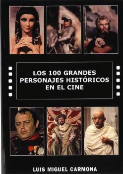 100 GRANDES PERSONAJES HISTORICOS EN EL CINE, LOS | 9788496613058 | CARMONA, LUIS MIGUEL