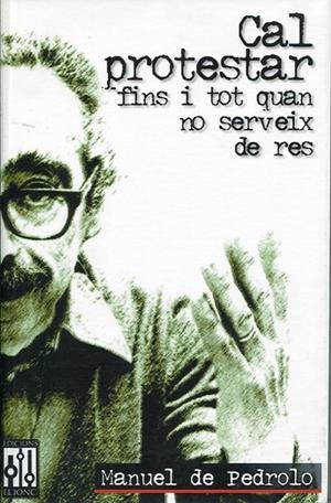 CAL PROTESTAR FINS I TOT...NO SERVEIX DE RES | 9788493058722 | DE PEDROLO, MANUEL