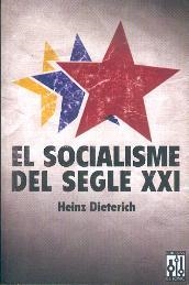 SOCIALISME DEL SEGLE XXI, EL | 9788493372170 | DIETERICH, HEINZ