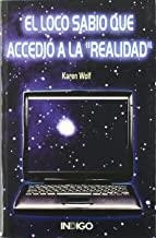 LOCO SABIO QUE ACCEDIO A LA "REALIDAD", EL | 9788489768819 | WOLF