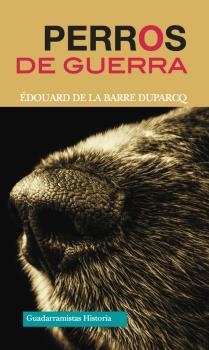 PERROS DE GUERRA | 9788494708848 | DE LA BARRE DUPARCQ, ÉDOUARD