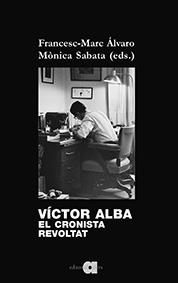 VÍCTOR ALBA. EL CRONISTA REVOLTAT | 9788416260805 | ÀLVARO VIDAL, FRANCESC-MARC / SABATA FERNÁNDEZ, MÒNICA