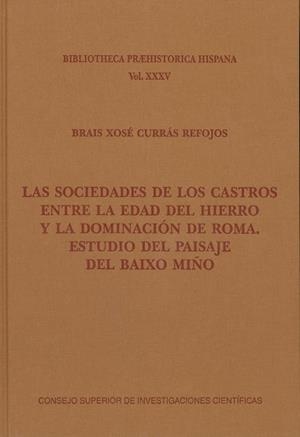 SOCIEDADES DE LOS CASTROS ENTRE LA EDAD DEL HIERRO Y LA DOMINACIÓN DE ROMA, LAS : ESTUDIO DEL PAISAJE | 9788400105921 | CURRÁS REFOJOS, BRAIS XOSÉ