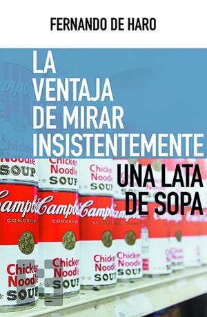 VENTAJA DE MIRAR INSISTENTEMENTE UNA LATA DE SOPA, LA | 9788413390130 | DE HARO IZQUIERDO, FERNANDO