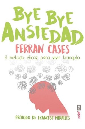 BYE BYE ANSIEDAD METODO RAPIDO Y EFICAZ PARA VIVIR | 9788441440050 | CASES, FERRAN