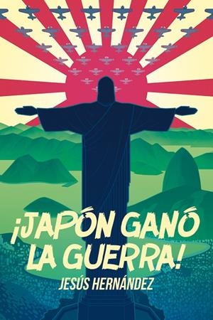 JAPÓN GANÓ LA GUERRA! | 9788415373346 | HERNANDEZ, JESUS