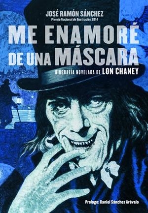 ME ENAMORÉ DE UNA MÁSCARA. LON CHANEY | 9788415606451 | SÁNCHEZ, JOSÉ RAMÓN