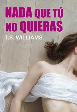 NADA QUE TÚ NO QUIERAS | 9788416491582 | WILLIAMS, T. S.