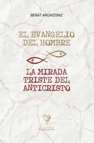 EVANGELIO DEL HOMBRE, EL / LA MIRADA TRISTE DEL ANTICRISTO | 9788416575183 | ARGINZONIZ, BEÑAT