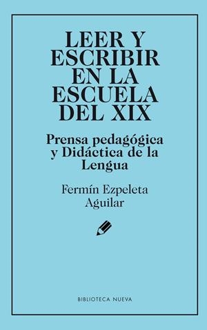 LEER Y ESCRIBIR EN LA ESCUELA DEL XIX | 9788416938896 | EZPELETA AGUILAR, FERMIN