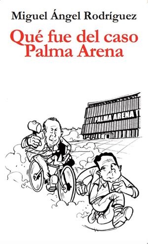 QUÉ FUE DEL CASO PALMA ARENA | 9788417200114 | RODRIGUEZ, MIGUEL ANGEL