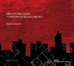 ARQUITECTURA, CIUDAD Y TERRITORIO EN MÁLAGA (1900-2011) | 9788461594849 | MENDEZ BAIGES, MAITE