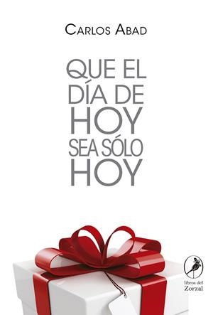 QUE EL DÍA DE HOY SEA SOLO HOY | 9788481989724 | ABAD, CARLOS
