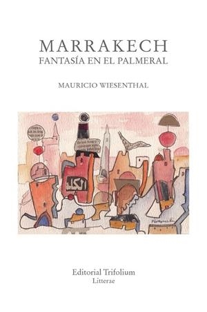 MARRAKECH, FANTASÍA EN EL PALMERAL | 9788494409271 | WIESENTHAL, MAURICIO