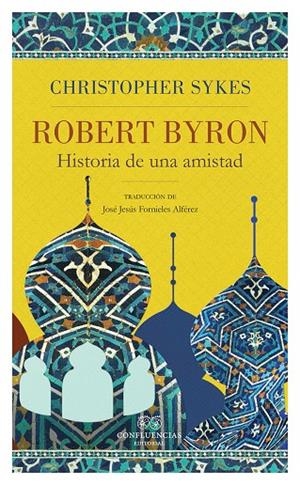 ROBERT BYRON. HISTORIA DE UNA AMISTAD | 9788494638022 | SYKES, CHRISTOPHER