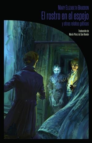 ROSTRO EN EL ESPEJO Y OTROS RELATOS GÓTICOS, EL | 9788494668289 | BRADDON, MARY ELIZABETH