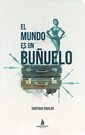 MUNDO ES UN BUÑUELO, EL | 9788494748202 | AGUILAR, SANTIAGO
