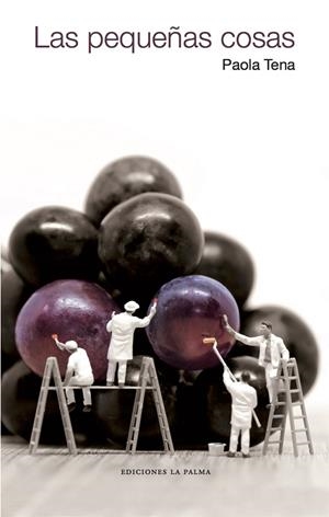 PEQUEÑAS COSAS, LAS | 9788494764165 | TENA, PAOLA