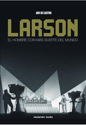 LARSON. EL HOMBRE CON MÁS SUERTE DEL MUNDO | 9788494781407 | DE CASTRO, JAVI