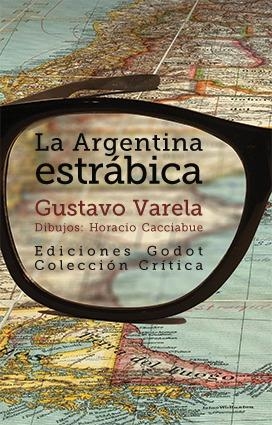 ARGENTINA ESTRÁBICA, LA | 9789871489565 | VARELA, GUSTAVO