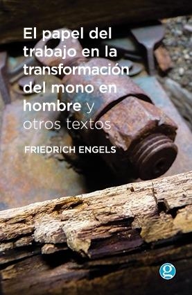 PAPEL DEL TRABAJO EN LA TRANSFORMACIÓN DEL MONO EN HOMBRE, EL | 9789871489817 | ENGELS, FRIEDRICH