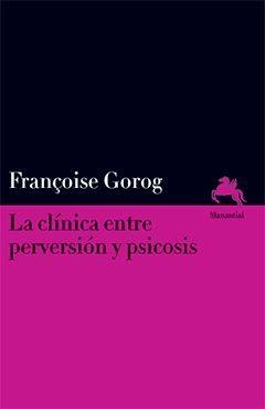 CLÍNICA ENTRE PERVERSIÓN Y PSICOSIS, LA | 9789875002210 | GOROG, FRANÇOISE