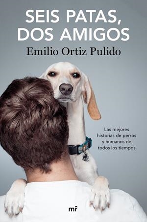 SEIS PATAS, DOS AMIGOS. 
LAS MEJORES HISTORIAS DE PERROS Y HUMANOS DE TODOS LOS TIEMPOS | 9788427046696 | ORTIZ, EMILIO