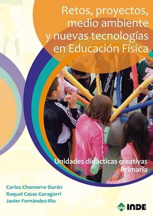 RETOS, PROYECTOS, MEDIO AMBIENTE Y NUEVAS TECNOLOGÍAS EN EDUCACIÓN FÍSICA | 9788497293884 | CHAMORRO DURAN, CARLOS